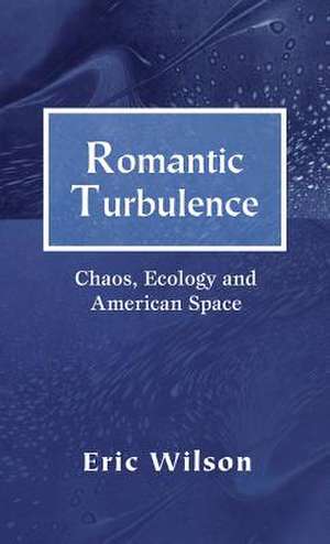 Romantic Turbulence: Chaos, Ecology, and American Space de Nana