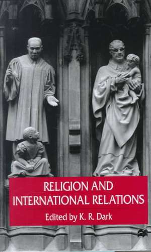 Religion and International Relations de K.R. Dark