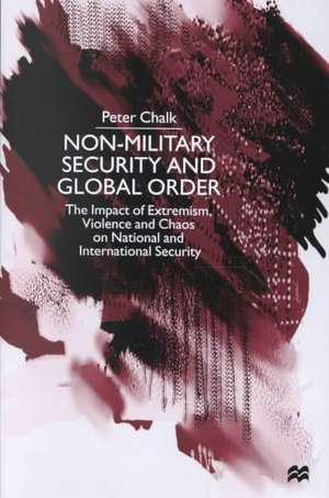 Non-Military Security and Global Order: The Impact of Extremism, Violence and Chaos on National and International Security de Nana