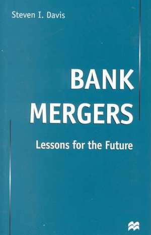 Bank Mergers: Lessons for the Future de S. Davis