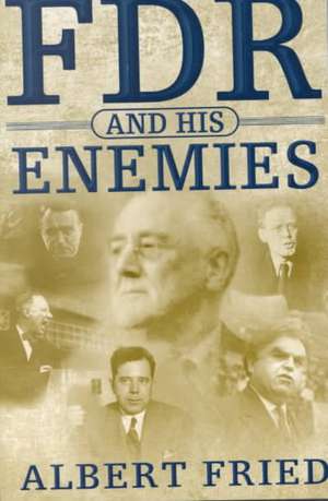 FDR and His Enemies de Albert Fried