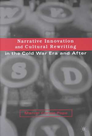 Narrative Innovation and Cultural Rewriting in the Cold War Era and After de M. Cornis-Pope