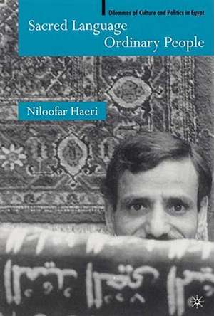 Sacred Language, Ordinary People: Dilemmas of Culture and Politics in Egypt de N. Haeri