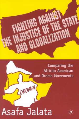 Fighting Against the Injustice of the State and Globalization: Comparing the African American and Oromo Movements de A. Jalata