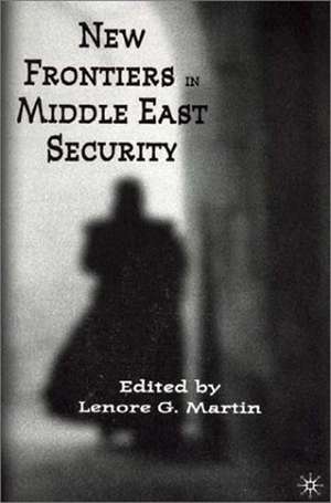 New Frontiers in Middle East Security de L. Martin