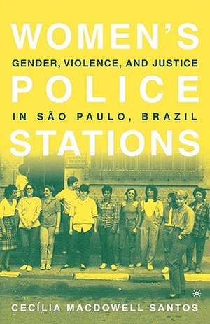 Women's Police Stations: Gender, Violence, and Justice in Sao Paulo, Brazil de Kenneth A. Loparo