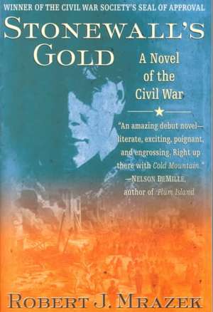 Stonewall's Gold: A Novel of the Civil War de Robert J. Mrazek