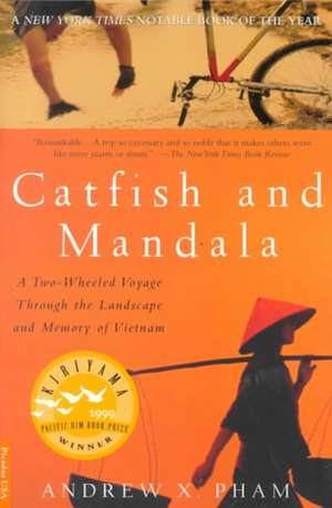 Catfish and Mandala: A Two-Wheeled Voyage Through the Landscape and Memory of Vietnam de Andrew X. Pham