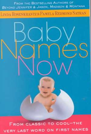 Baby Names Now: From Classic to Cool--The Very Last Word on First Names de Linda Rosenkrantz