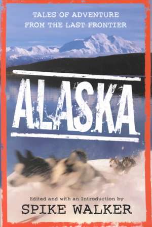 Alaska: Tales of Adventure from the Last Frontier de Denise Little