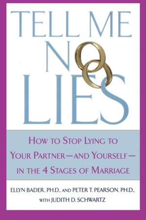 Tell Me No Lies: How to Stop Lying to Your Partner-And Yourself-In the 4 Stages of Marriage de Ellyn Bader