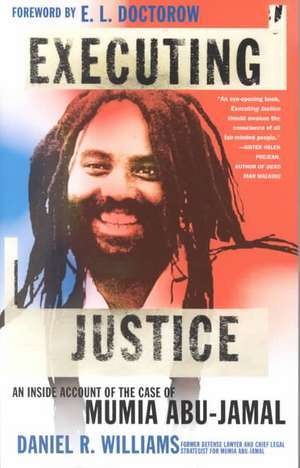 Executing Justice: An Inside Account of the Case of Mumia Abu-Jamal de Daniel R. Williams