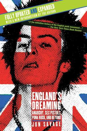 England's Dreaming, Revised Edition: Anarchy, Sex Pistols, Punk Rock, and Beyond de Jon Savage