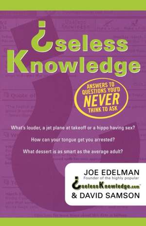 Useless Knowledge: Answers to Questions You'd Never Think to Ask de Joe Edelman