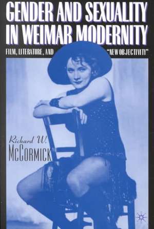 Gender and Sexuality in Weimar Modernity: Film, Literature, and “New Objectivity” de R. McCormick