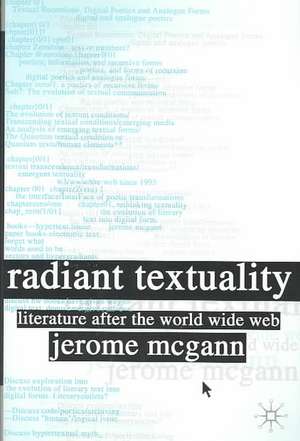 Radiant Textuality: Literary Studies after the World Wide Web de J. McGann