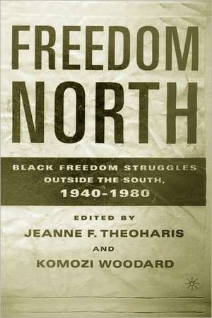 Freedom North: Black Freedom Struggles Outside the South, 1940-1980 de J. Theoharis