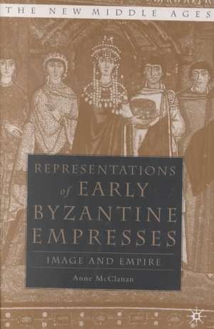 Representations of Early Byzantine Empresses: Image and Empire de A. McClanan