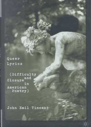 Queer Lyrics: Difficulty and Closure in American Poetry de J. Vincent