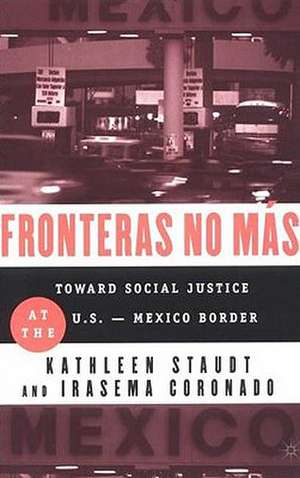 Fronteras No Mas: Toward Social Justice at the US Mexican Border de Kathleen Staudt