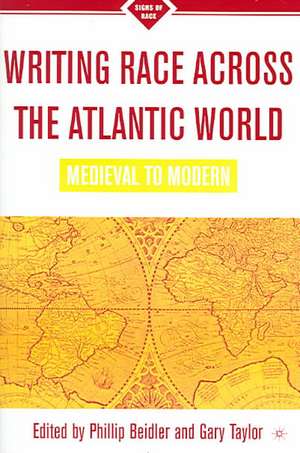 Writing Race Across the Atlantic World: Medieval to Modern de P. Beidler