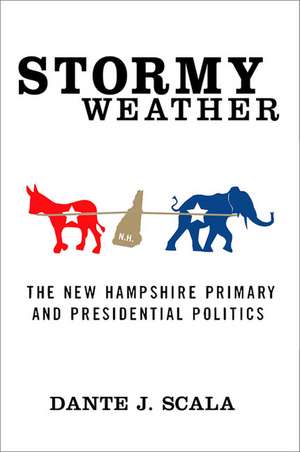 Stormy Weather: The New Hampshire Primary and Presidential Politics de D. Scala