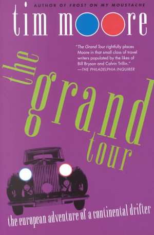 The Grand Tour: The European Adventure of a Continental Drifter de Tim Moore