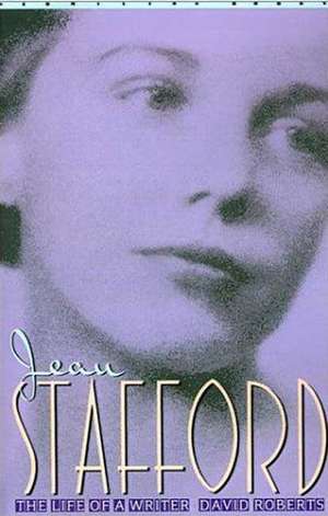 Jean Stafford: The Life of a Writer de David Roberts