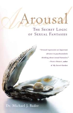 Arousal: The Secret Logic of Sexual Fantasies de Michael Bader