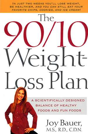 The 90/10 Weight-Loss Plan: A Scientifically Desinged Balance of Healthy Foods and Fun Foods de Joy Bauer