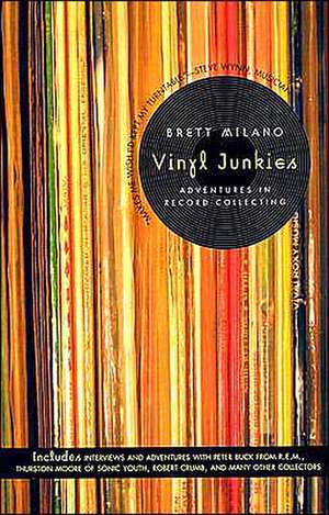 Vinyl Junkies: Adventures in Record Collecting de Brett Milano