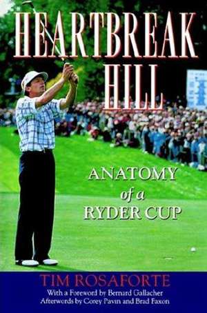 Heartbreak Hill: Anatomy of a Ryder Cup de Tim Rosaforte