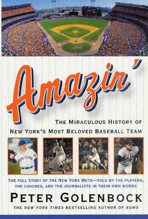 Amazin': The Miraculous History of New York's Most Beloved Baseball Team de Peter Golenbock