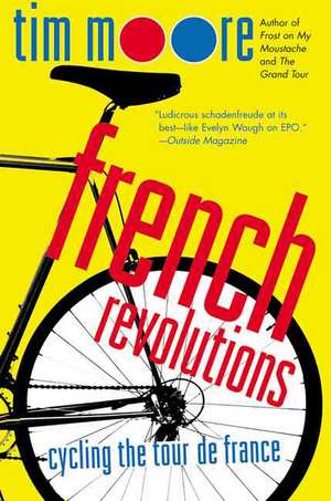 French Revolutions: Cycling the Tour de France de Tim Moore