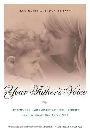 Your Father's Voice: Letters for Emmy about Life with Jeremy - And Without Him After 9/11 de Lyz Glick