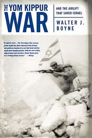 The Yom Kippur War: And the Airlift Strike That Saved Israel de Walter J. Boyne