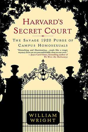 Harvard's Secret Court: The Savage 1920 Purge of Campus Homosexuals de William Wright