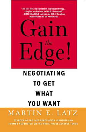 Gain the Edge!: Negotiating to Get What You Want de Martin E. Latz