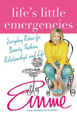 Life's Little Emergencies: Everyday Rescue for Beauty, Fashion, Relationships, and Life de Natasha Stoynoff