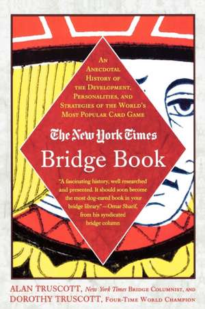 The New York Times Bridge Book: An Anecdotal History of the Development, Personalities and Strategies of the World's Most Popular Card Game de Alan Truscott