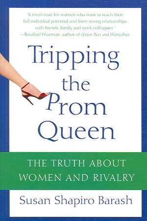 Tripping the Prom Queen: The Truth about Women and Rivalry de Susan Shapiro Barash