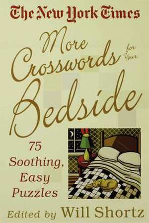 The New York Times More Crosswords for Your Bedside: 75 Soothing, Easy Puzzles de Will Shortz