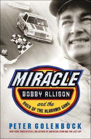 Miracle: Bobby Allison and the Saga of the Alabama Gang de Peter Golenbock