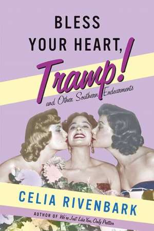 Bless Your Heart, Tramp: And Other Southern Endearments de Celia Rivenbark