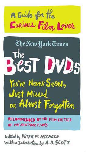 The Best DVDs You've Never Seen, Just Missed or Almost Forgotten: A Guide for the Curious Film Lover de A. O. Scott