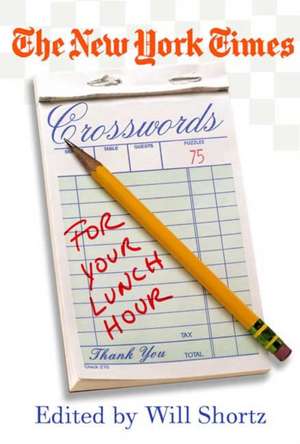 The New York Times Crosswords for Your Lunch Hour de Will Shortz