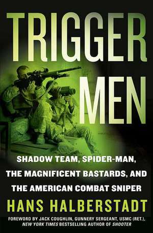 Trigger Men: Shadow Team, Spider-Man, the Magnificent Bastards, and the American Combat Sniper de Hans Halberstadt