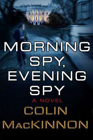 Morning Spy, Evening Spy de Colin MacKinnon