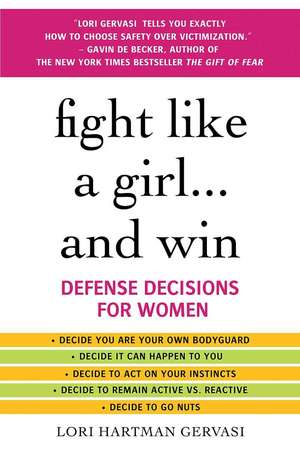 Fight Like a Girl...and Win: Defense Decisions for Women de Lori Hartman Gervasi