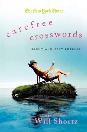 The New York Times Carefree Crosswords: Light and Easy Puzzles de Will Shortz